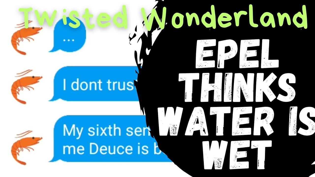 Epel Thinks Water Is Wet | Twisted Wonderland Text Skit