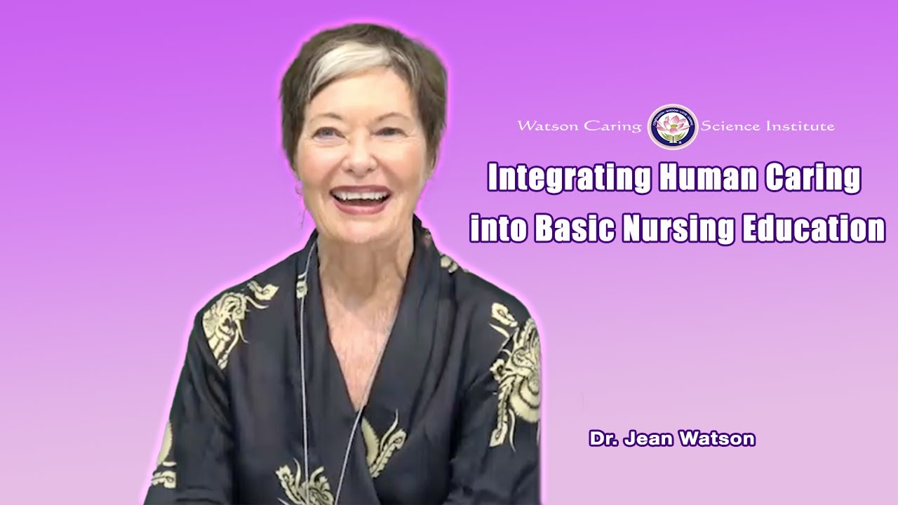 Integrating Human Caring into Basic Nursing Education | Dr. Jean Watson
