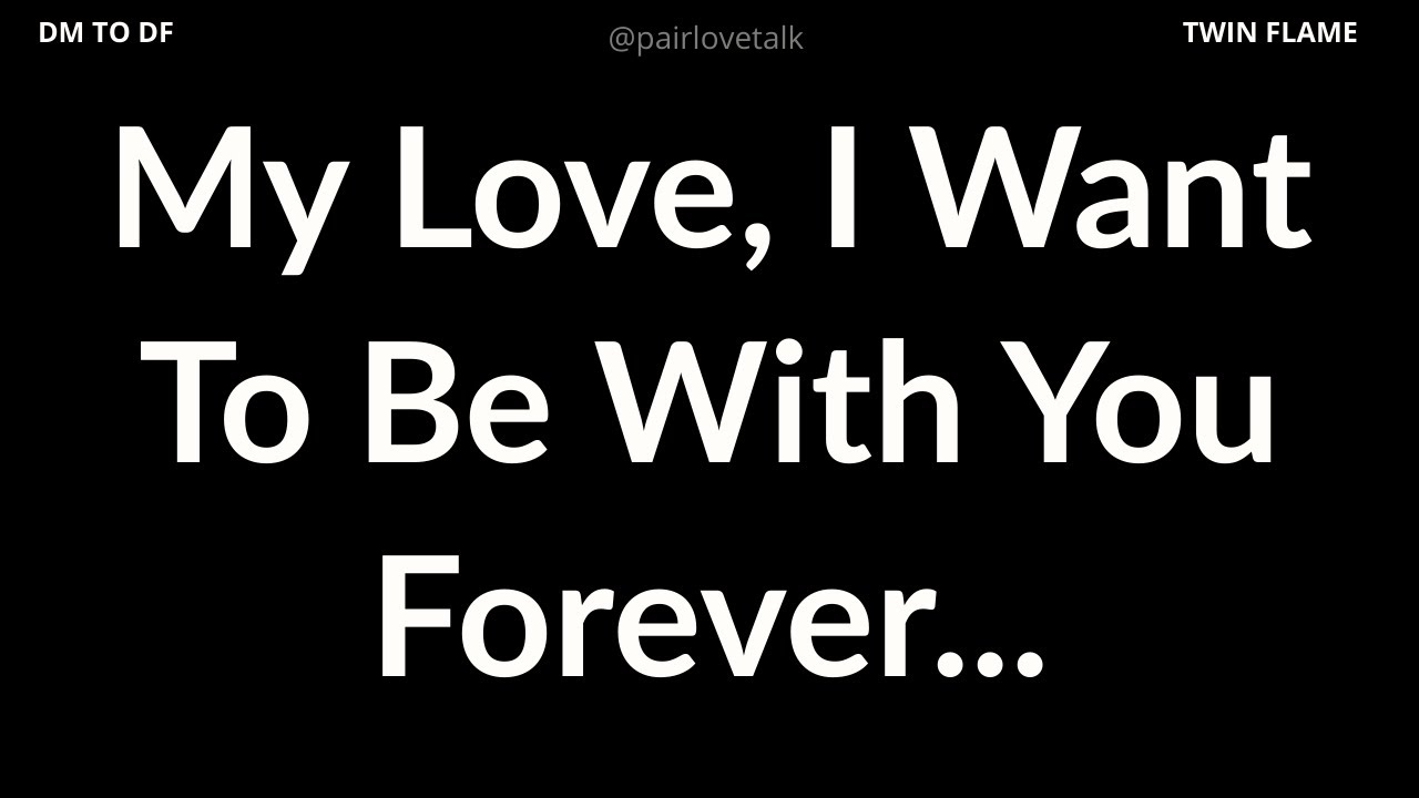 DM 💌 My Love, I Want To Be With You Forever...🌹💖 DM TO DF 🖤 Divine Masculine Energy