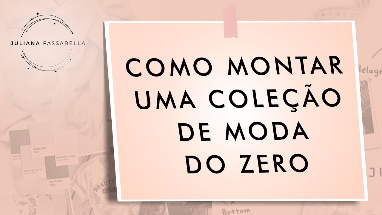 COMO MONTAR UMA COLEÇÃO DE MODA DO ZERO