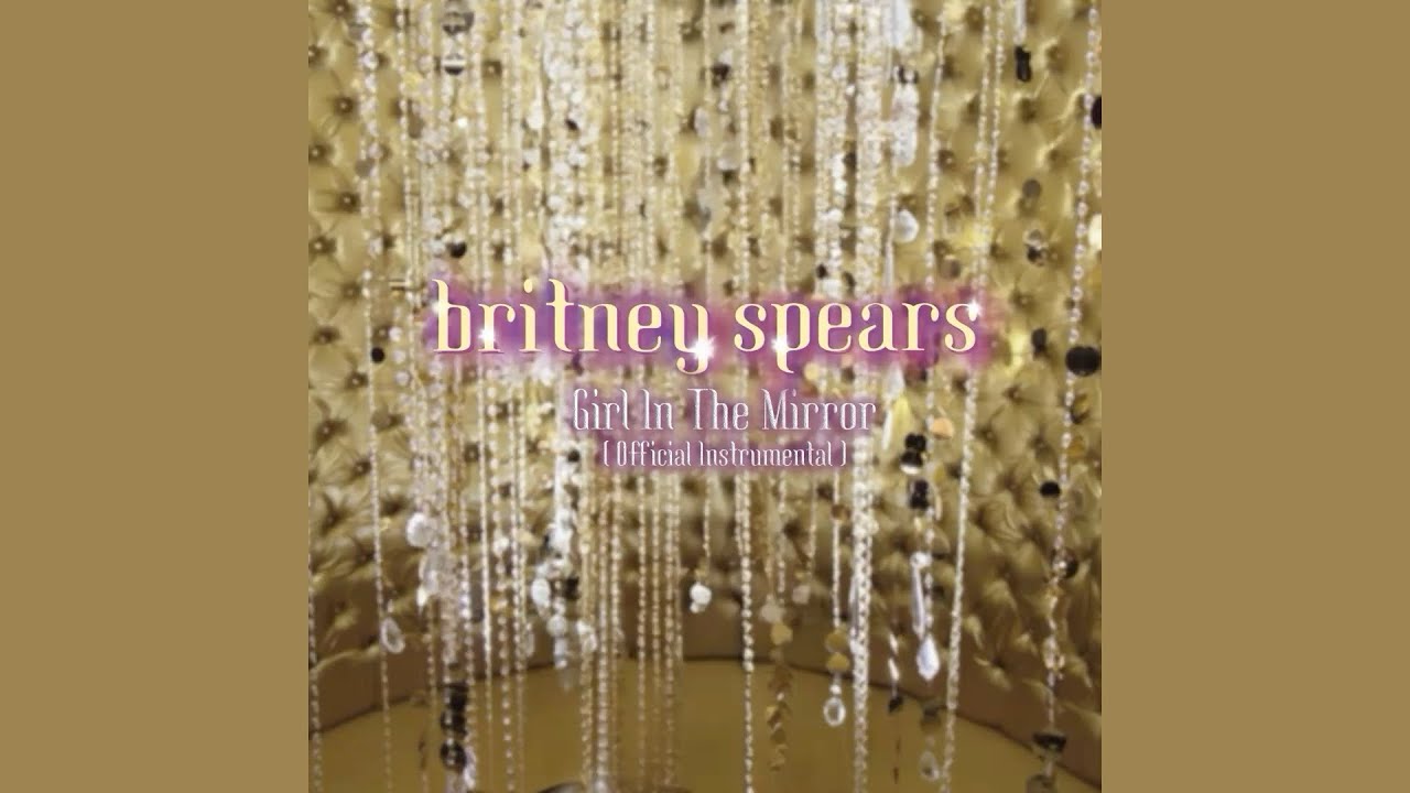 Britney Spears - Girl In The Mirror - Official Instrumental