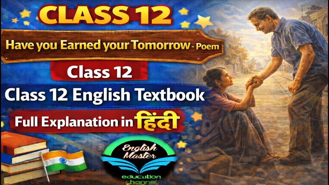 Have you Earned your Tomorrow Poem - Class 12 English Textbook Full Explanation in Hindi