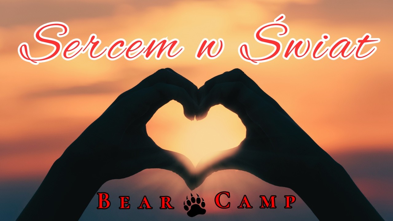 Sercem w Świat - BearCamp 🎶