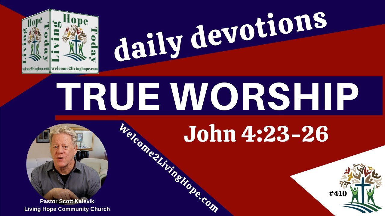 TRUE WORSHIP   -   John 4:23-26  - Living Hope Today