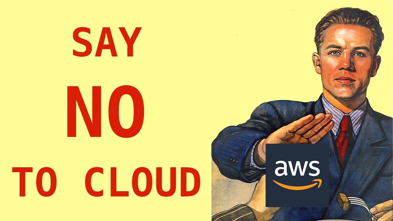 Say NO to cloud!