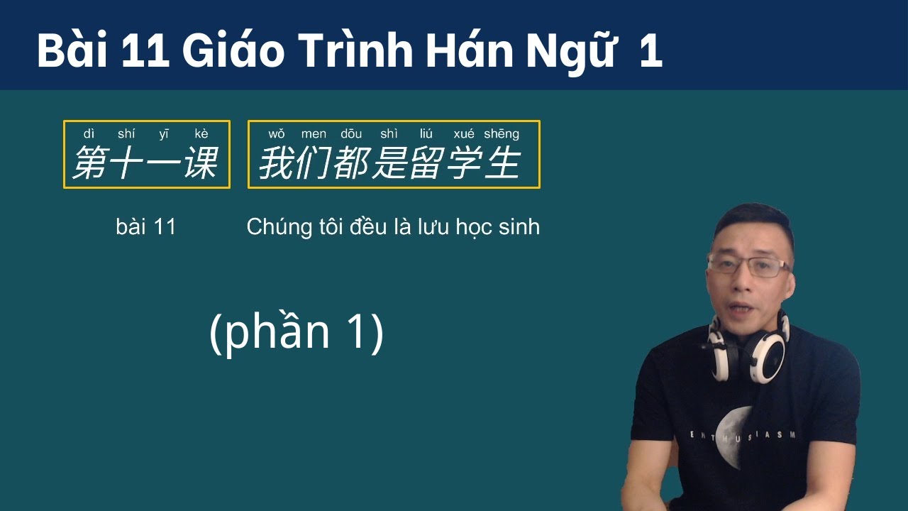 bài 11 giáo trình Hán ngữ  / Chúng tôi đều là lưu học sinh (Phần 1) / Cùng Kevin Học Tiếng Trung