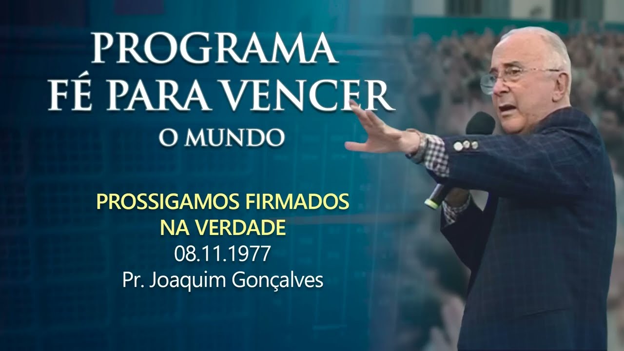 08.11.1977 - PROSSIGAMOS FIRMADOS NA VERDADE - Pr. Joaquim Gonçalves