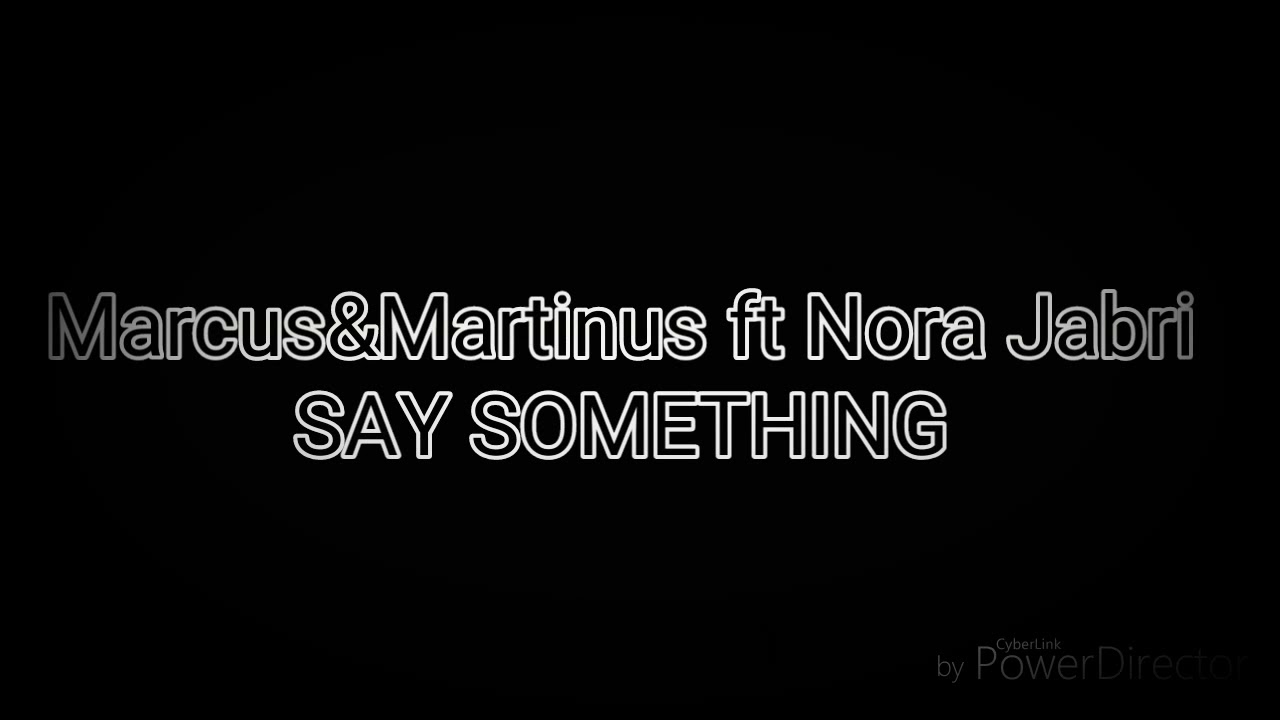Say something - MarcusandMartinus ft Nora Jabri