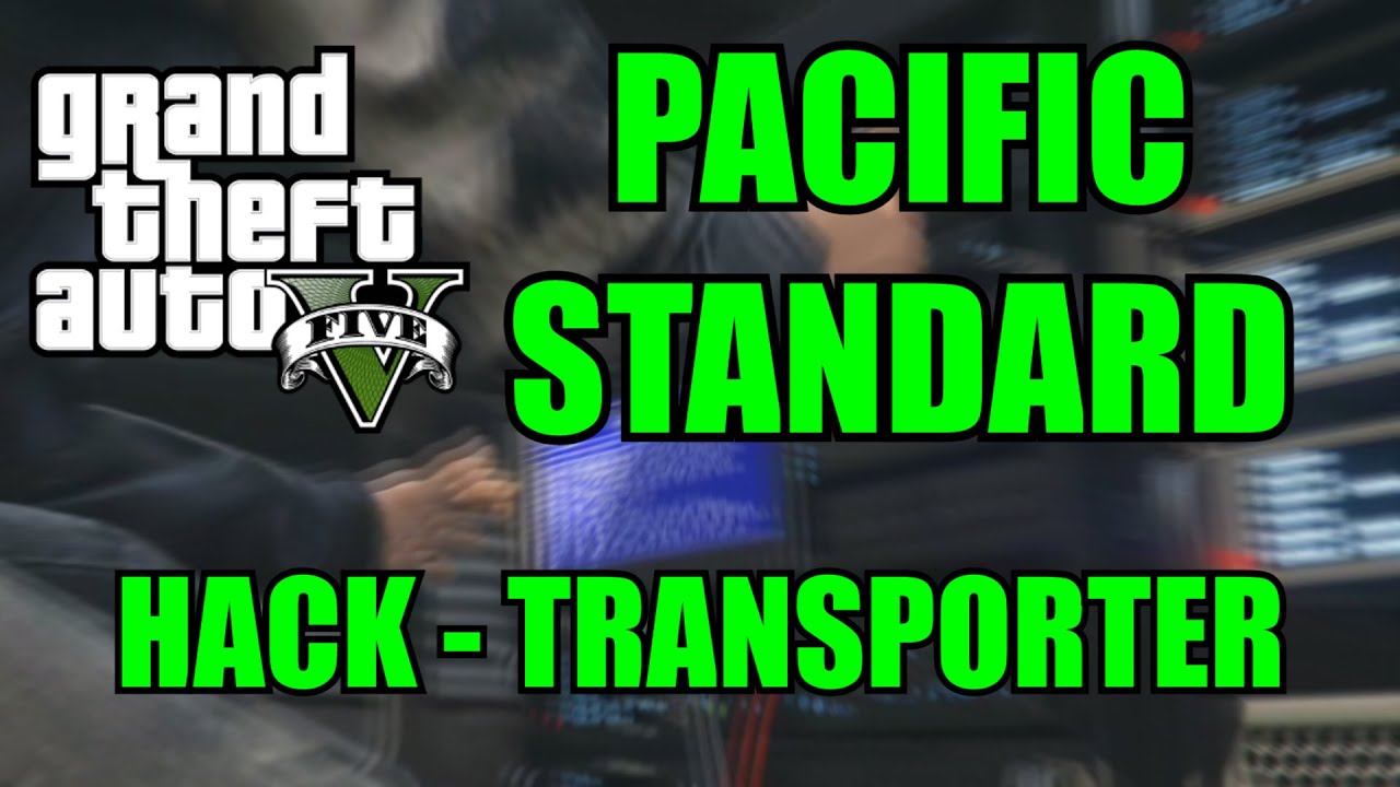 GTA HEISTS: PACIFIC STANDARD JOB - HACK - TRANSPORTER
