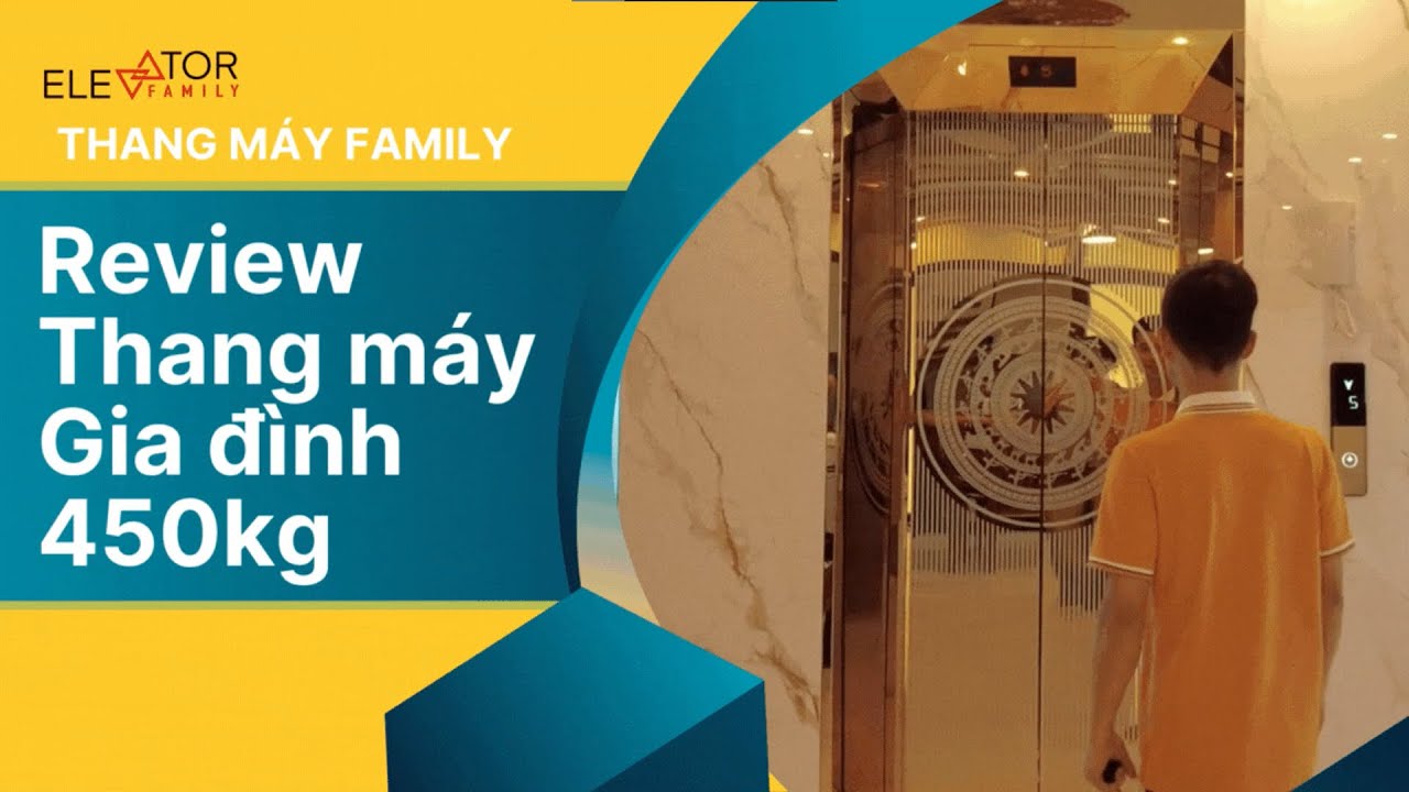 Review Thang máy Gia đình tải trọng 450kg mới nhất 2025 - Thang máy Family