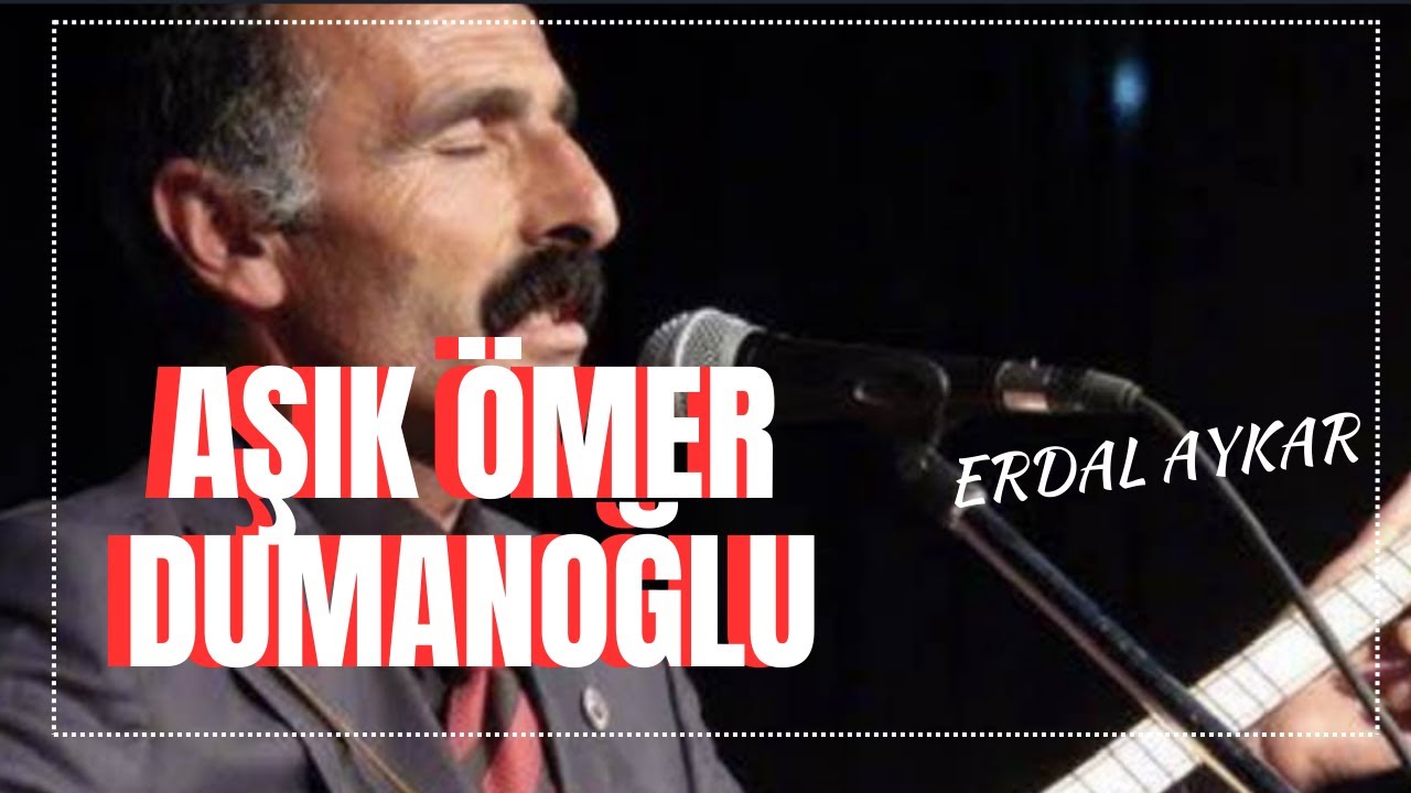 AŞIK ÖMER DUMANOĞLU (1.Bölüm)