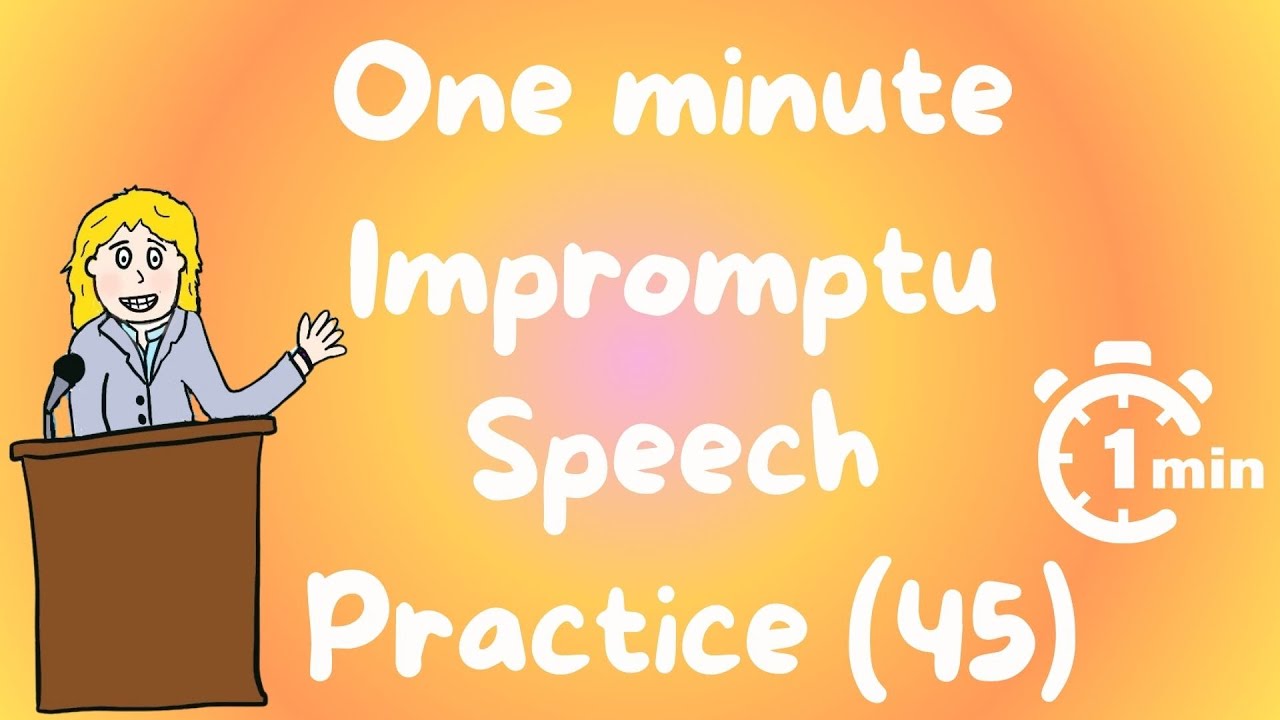 1 minute impromptu speech practice  - 45