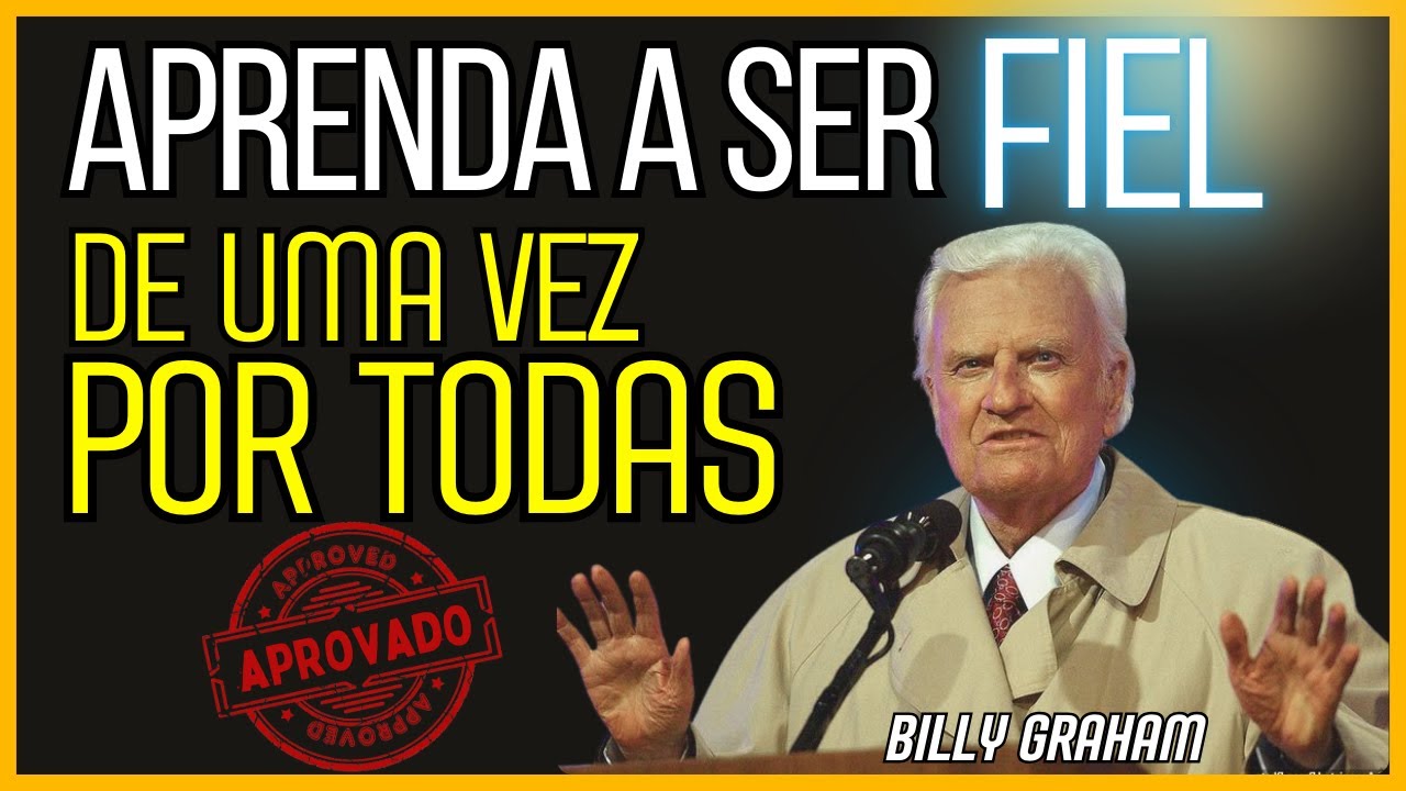Uma aula sobre Fidelidade a Deus diante das Provações - Billy Graham