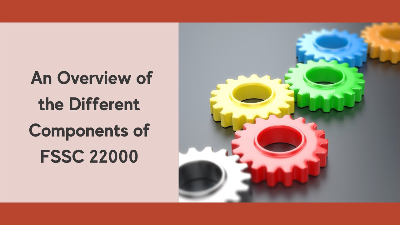 What is FSSC 22000? - The Different Components of FSSC 22000 Version 6