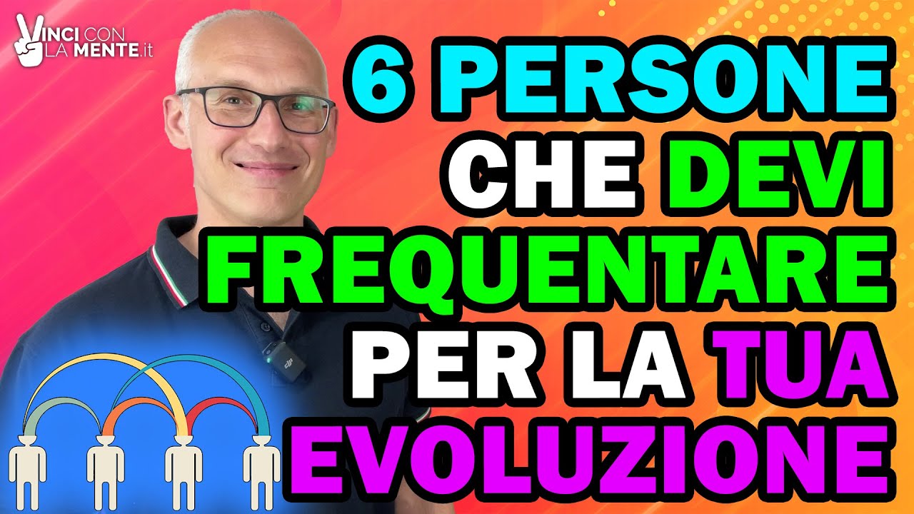 6 Persone che Devi Frequentare per la tua Evoluzione!