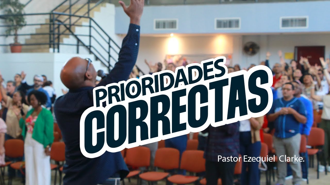 Prioridades Correctas. Pastor Ezequiel Clarke