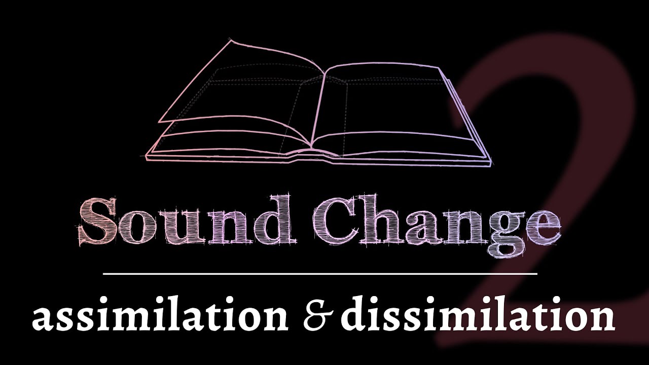 Sound Change - Assimilation & Dissimilation (part 2 of 5)