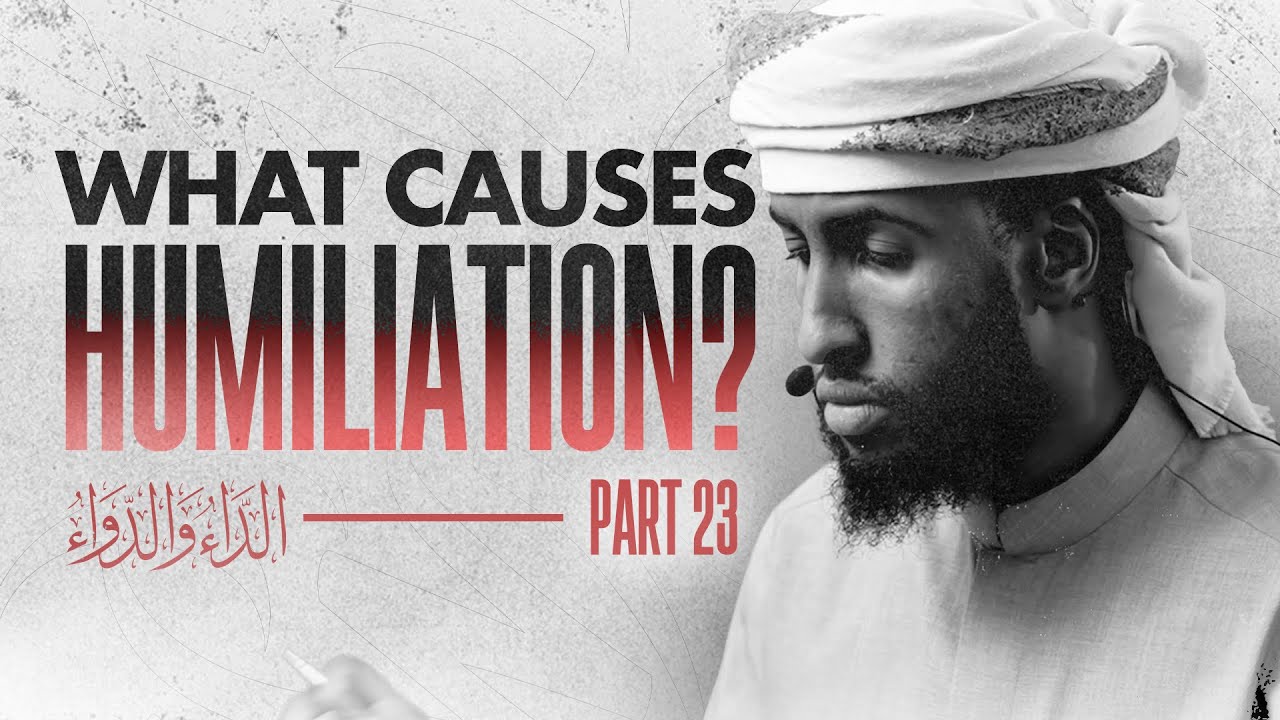 What Causes Humiliation? | #23 The Disease and the Cure | Ust Abdulrahman Hassan