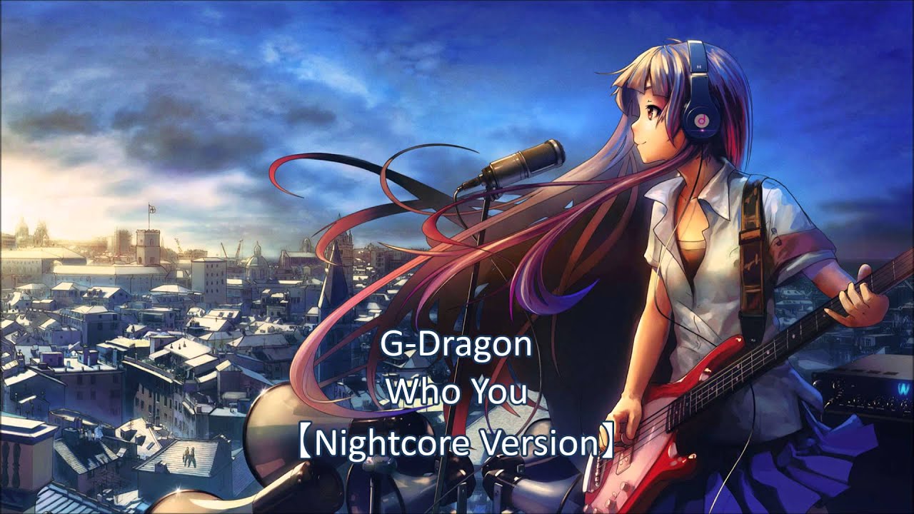 G-Dragon - Who You【Nightcore Version】