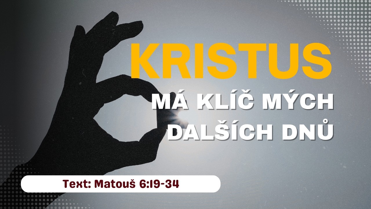 Kristus má klíč mých dalších dnů | Matouš 6, 19-34 | Mirek Ždych