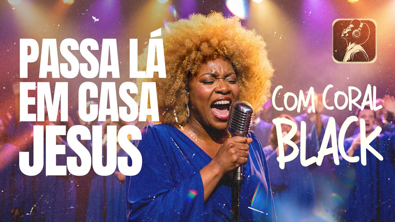 Passa Lá em Casa, Jesus (Coral Black + Groove e Soul | Versão Emocionante - Kailane Frauches