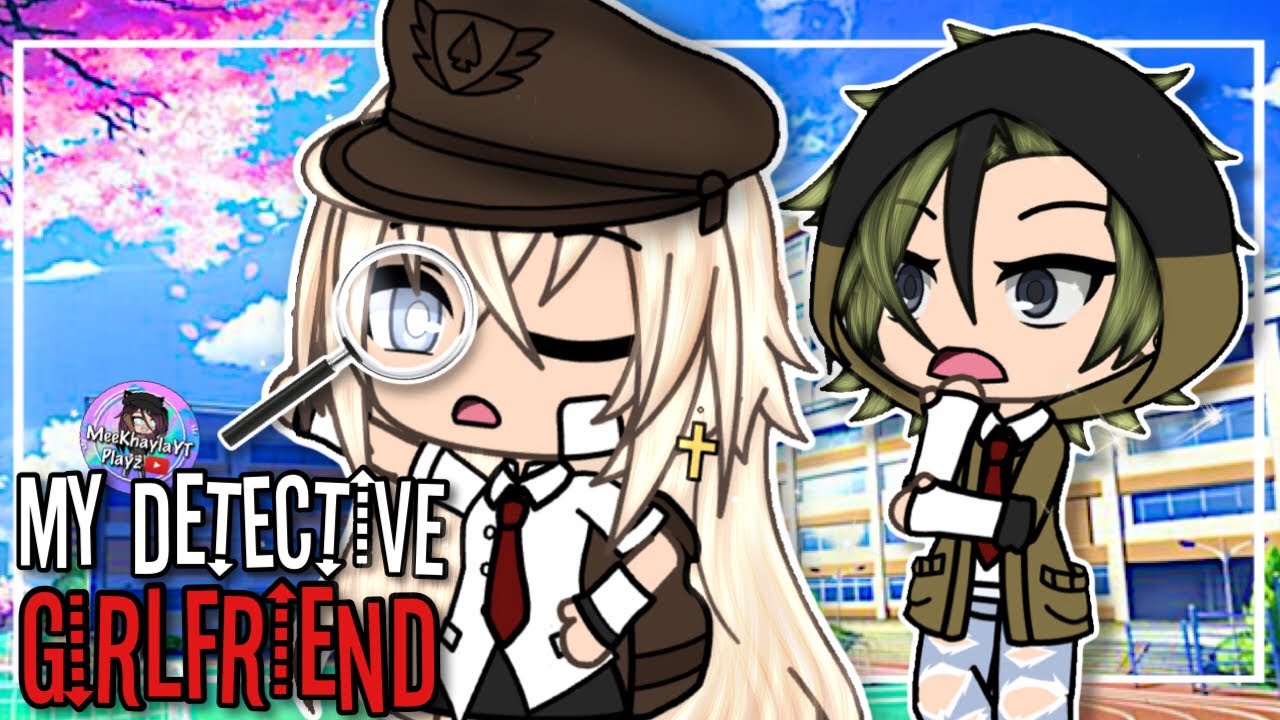 My Detective Girlfriend / GLMM | GCMM / Gacha Life Mini Movie