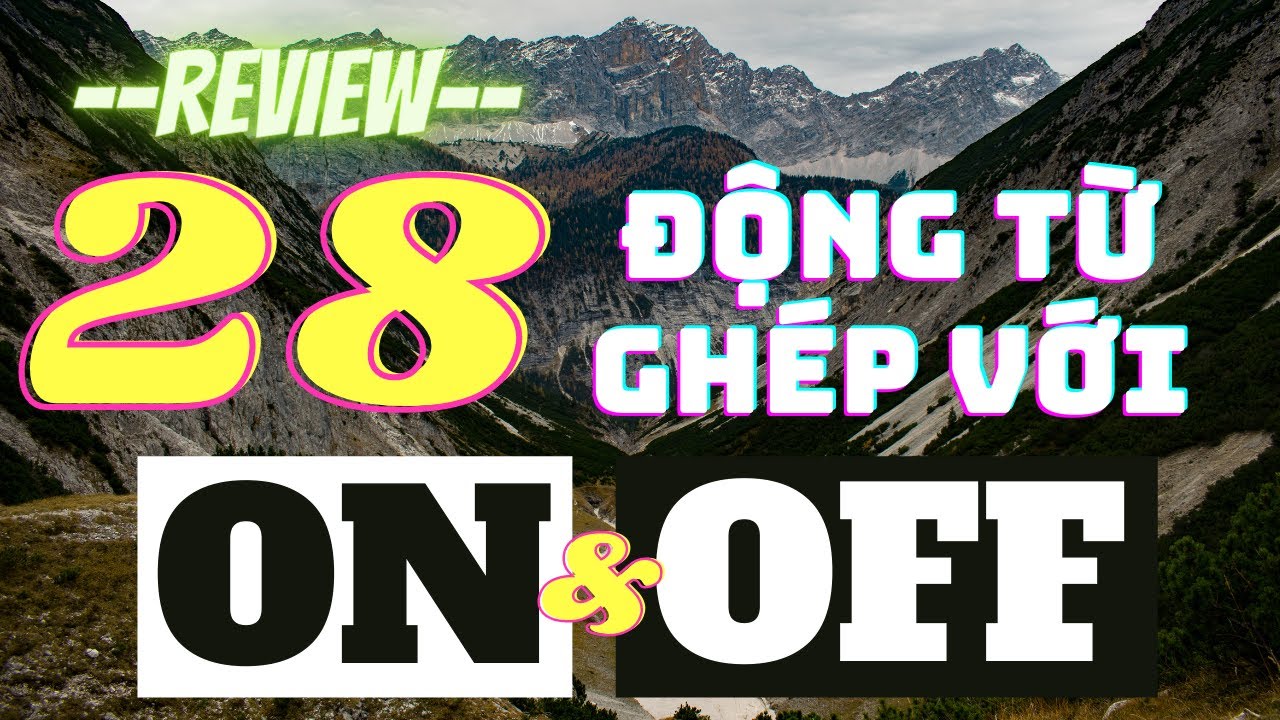 Ôn tập nhanh 28 động từ thông dụng ghép với ON và OFF! Làm chủ giao tiếp hằng ngày!