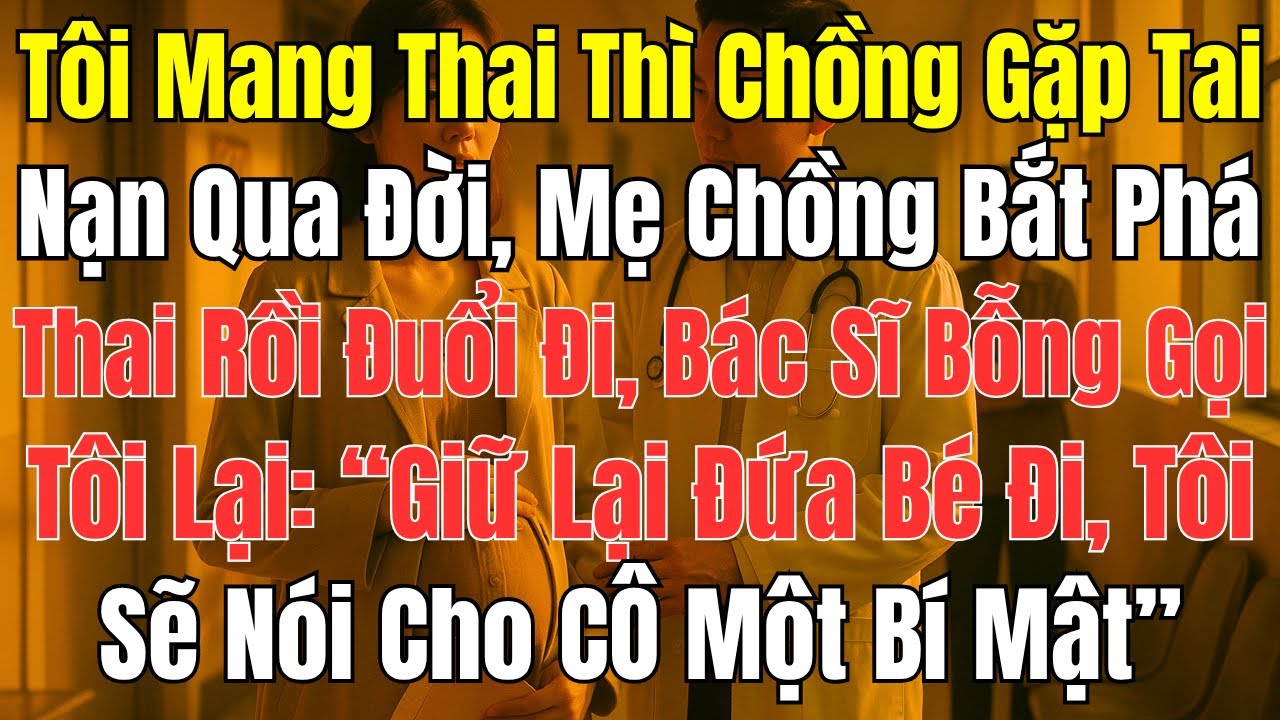Câu Chuyện Gia Đình: Tôi Mang Thai, Chồng Mất – Lời Bác Sĩ Khiến Mẹ Chồng Tái Mặt!