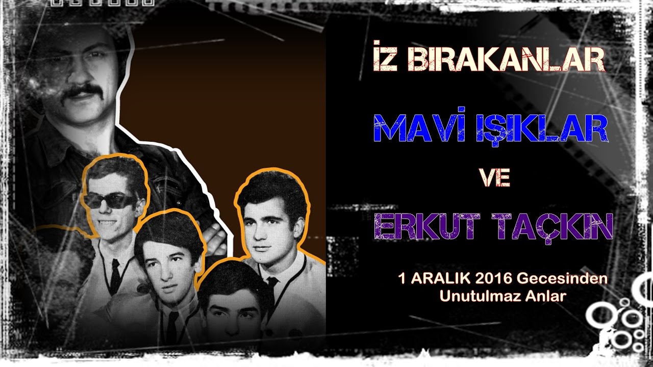 İZ BIRAKANLAR | MAVİ IŞIKLAR VE ERKUT TAÇKIN, Unutulmaz Gece 1.12.2016