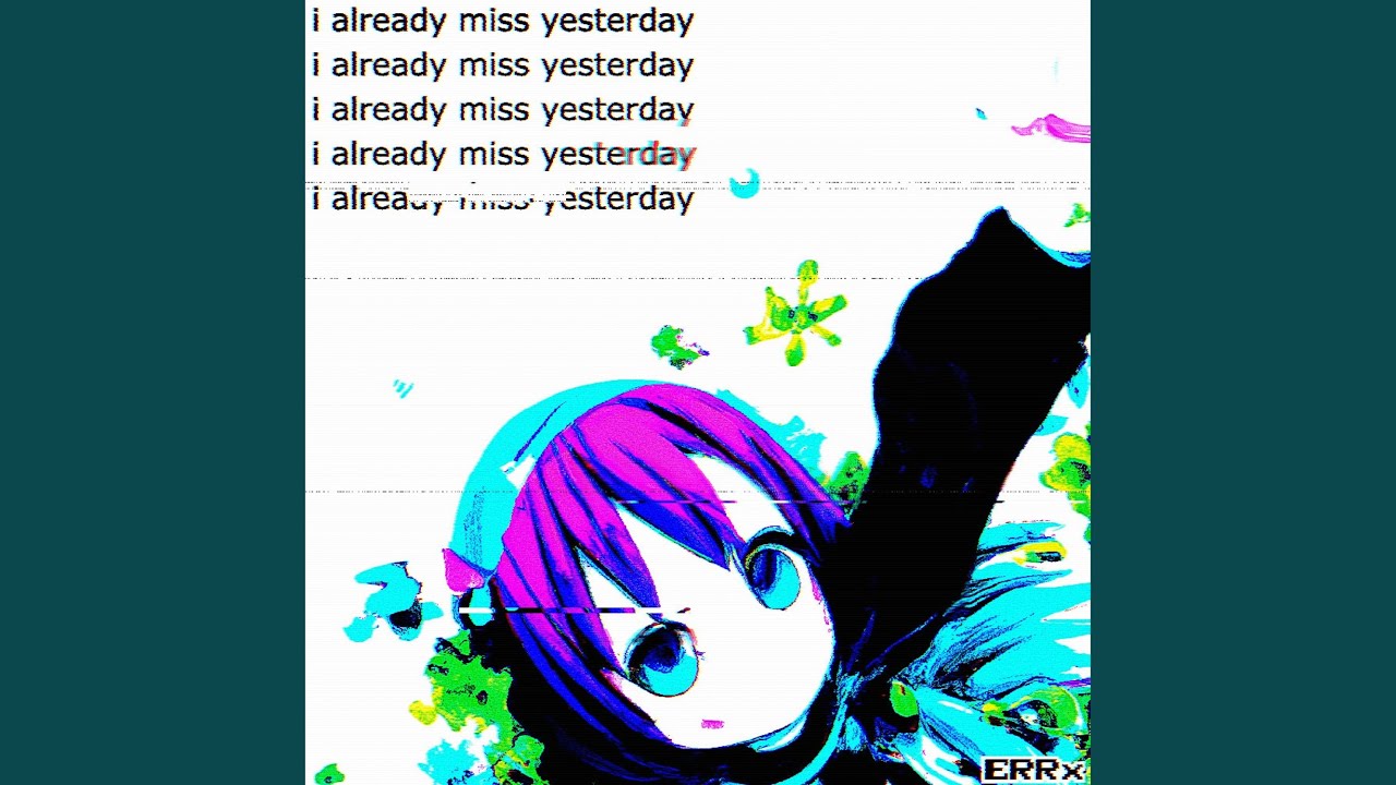 i already miss yesterday