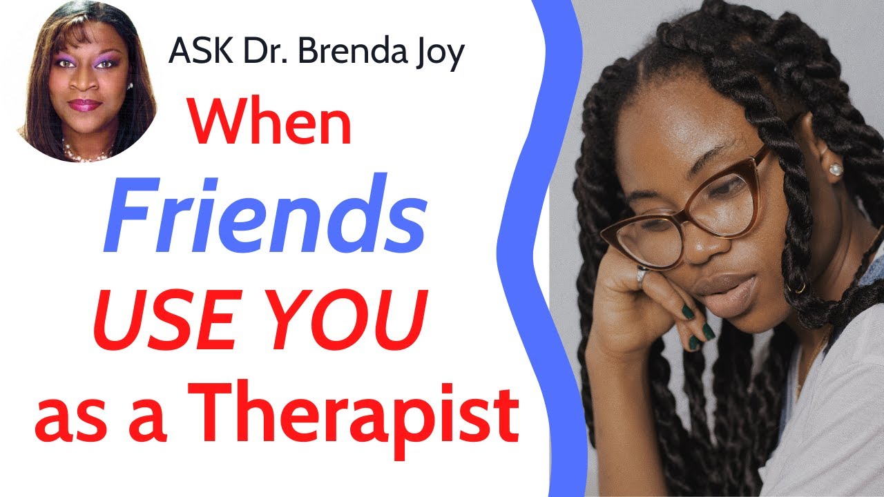 What to Do When Friends Use You Emotionally as a Therapist #drbrendajoy