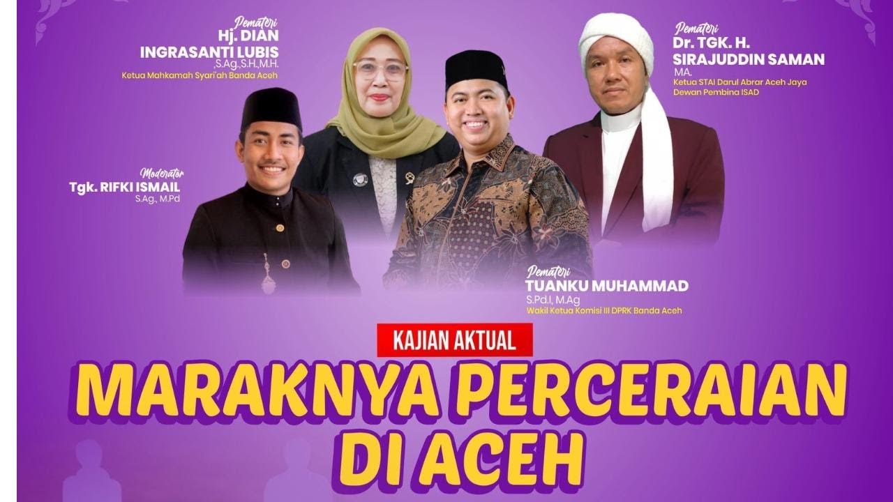 Kajian Aktual ISAD Aceh:&ldquo;Maraknya Perceraian di Aceh; Kenapa dan Bagaimana Solusinya?&rdquo;