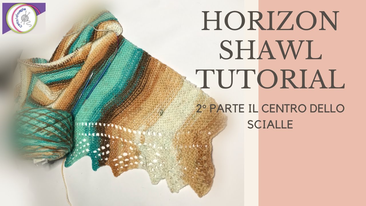 TUTORIAL: Come fare uno scialle ai ferri 2° parte HOREZON SHAWL