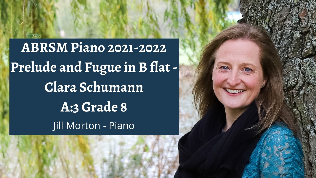 Clara Schumann - Prelude and Fugue in B flat, A:3 Grade 8 ABRSM Piano 2021 2022, Jill Morton, Piano