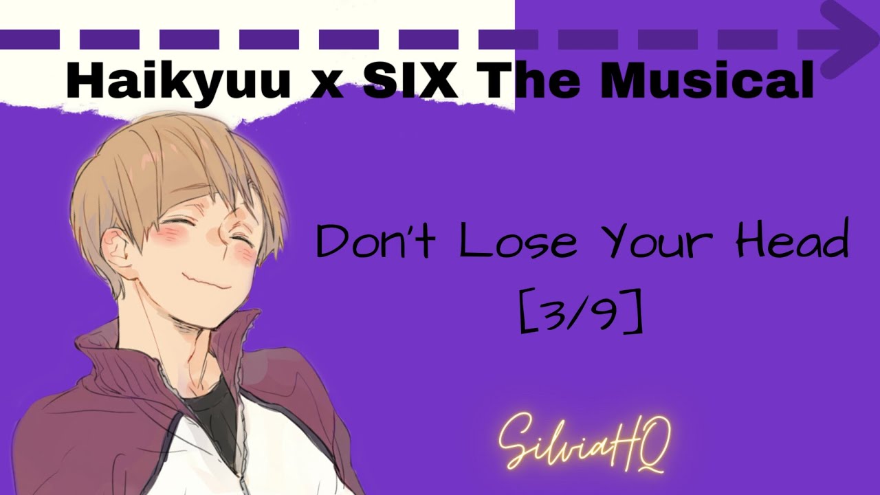 Haikyuu x SIX The Musical [3/9] Don’t Lose Your Head - SilviaHQ Texts