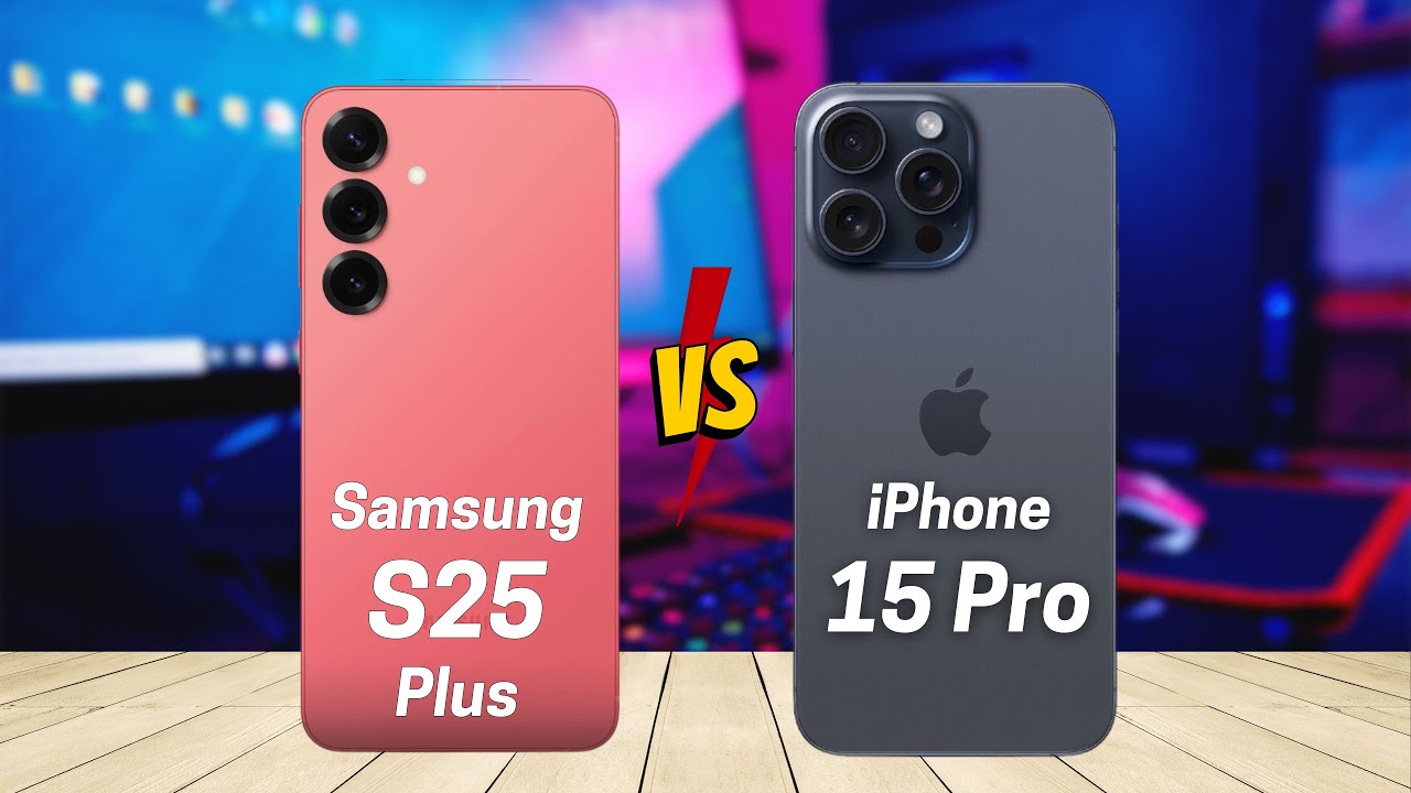 Samsung S25 Plus vs iPhone 15 Pro
