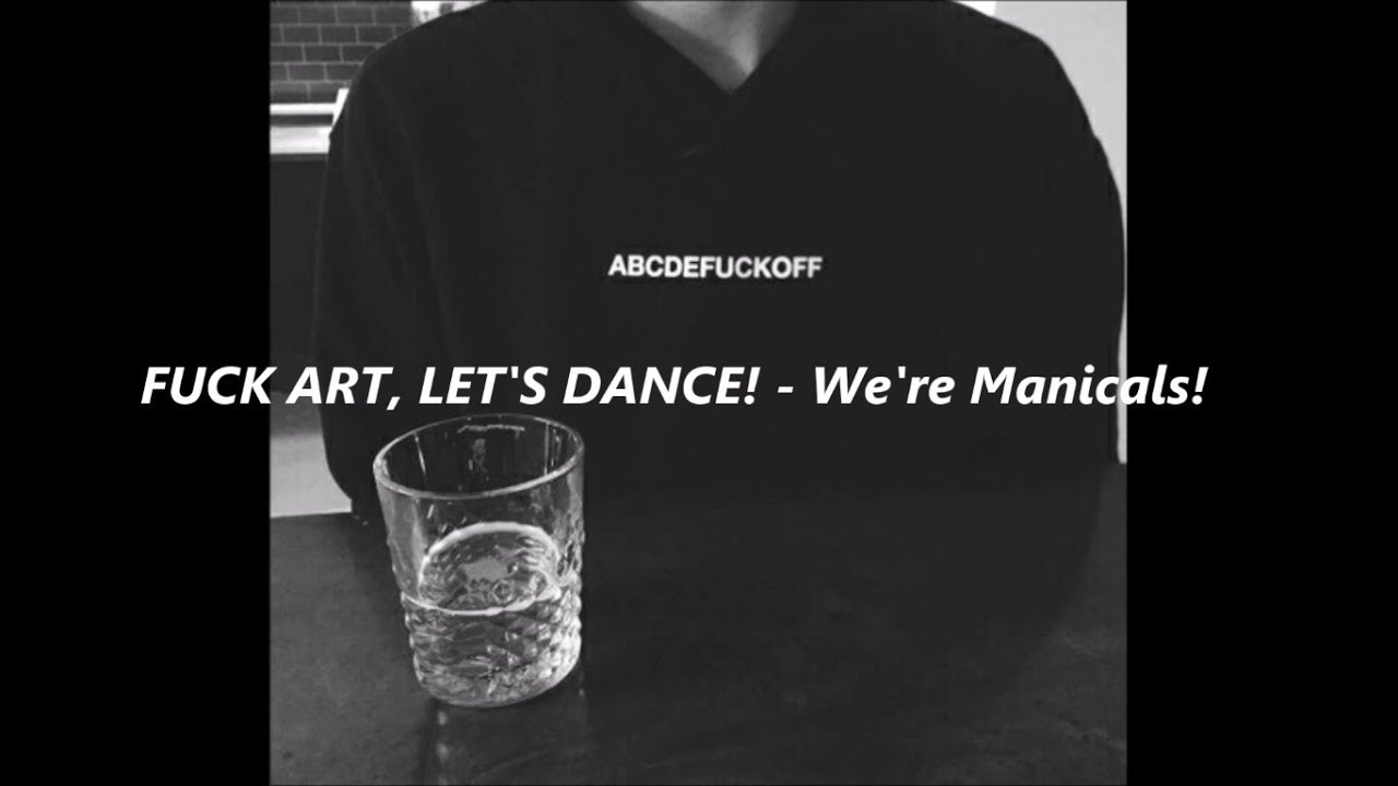 Fuck Art, Let&rsquo;s Dance!   We&rsquo;re Manicals! lyrics - Sub Letra (Ingl&eacute;s - Espa&ntilde;ol)