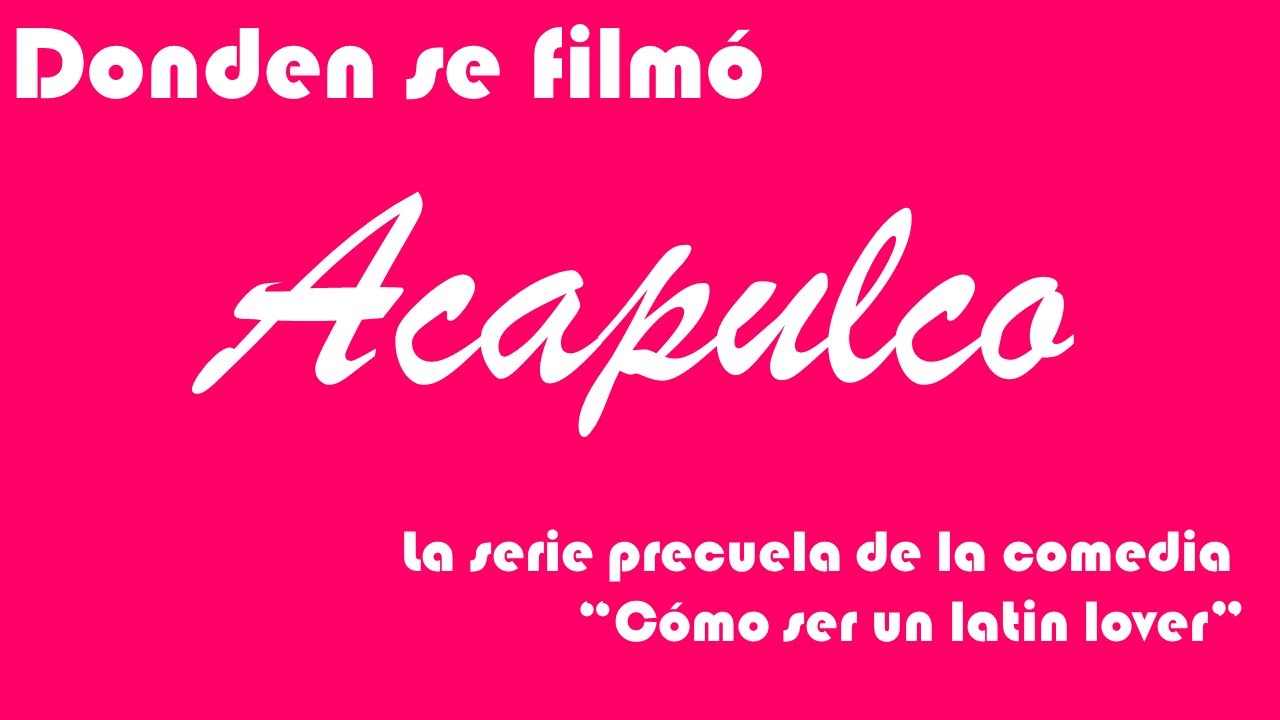 Acapulco, la serie. ¿Dónde se grabó?