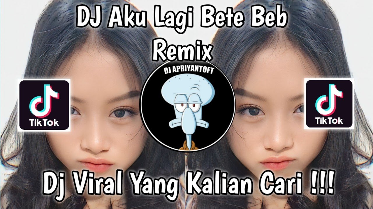 DJ AKU LAGI BETE BEIB REMIX VIRAL TIK TOK TERBARU 2023 YANG KALIAN CARI !