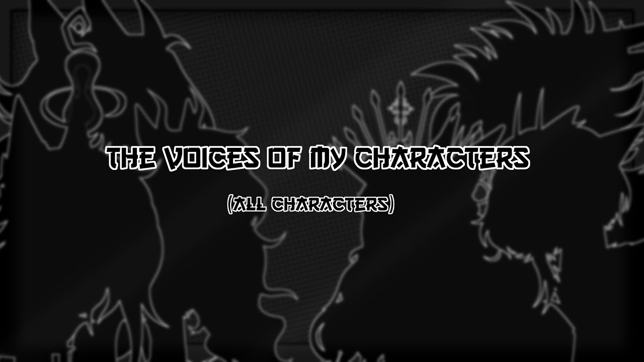 [The voices of my chatacters]-[Голоса моих персонажей]