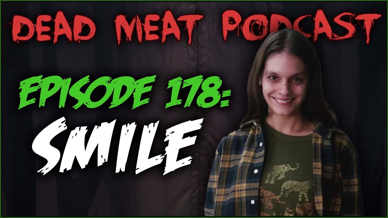 Smile | Dead Meat Podcast Ep. 178