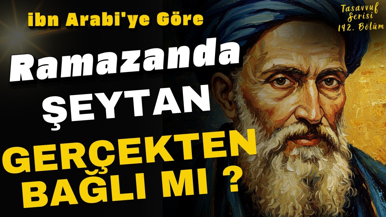İbn Arabi’nin Ramazan Sırrı | Şeytanın Zincirlenmesindeki Metafizik Hakikat