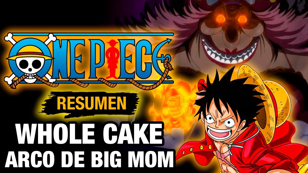 🌟ONE PIECE 12 [RESUMEN] LA SAGA DE WHOLE CAKE (ARCO DE BIG MOM) Resumen de One Piece