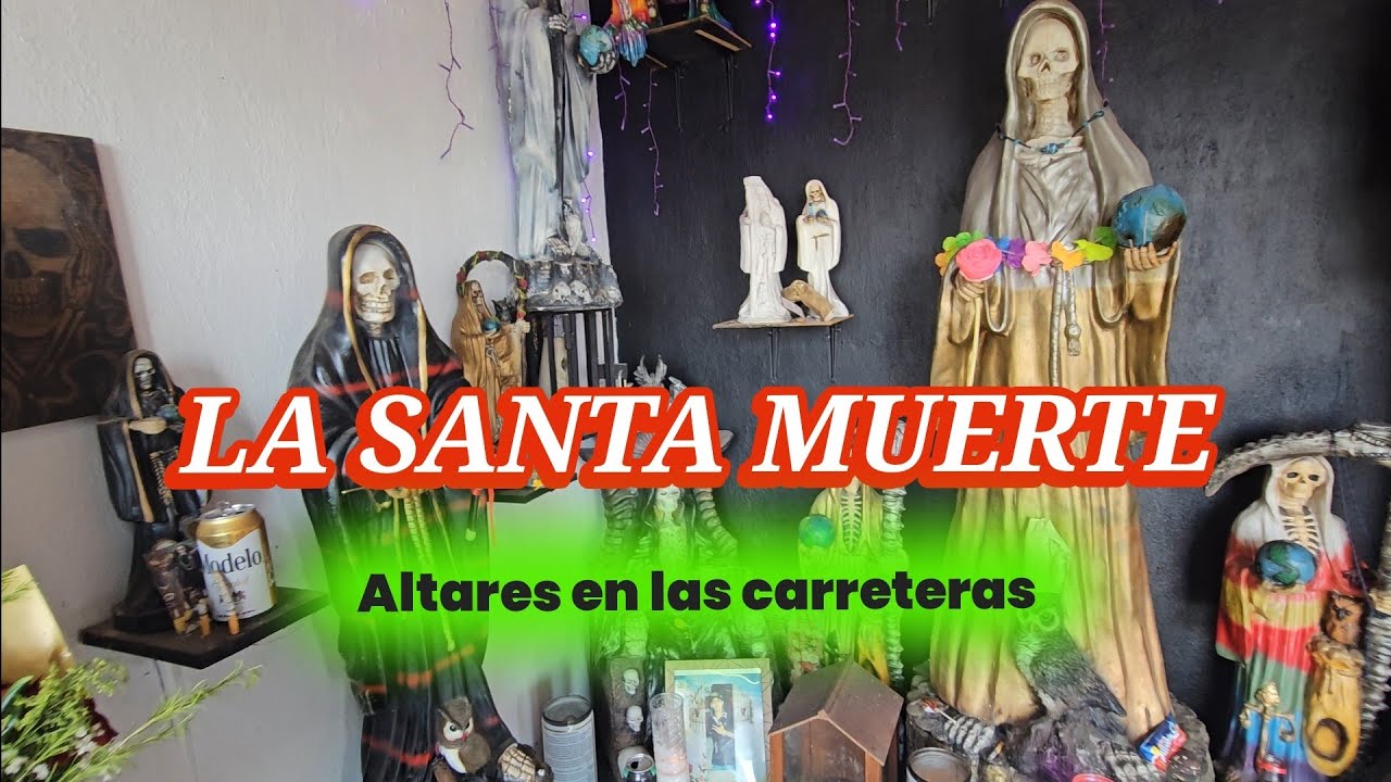 La santa MUERTE altares de la santa muerte y san judas en las carreteras 