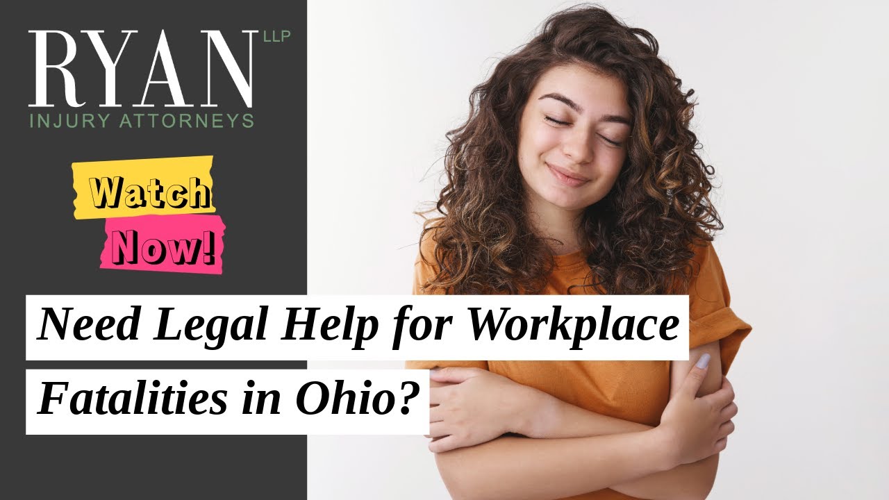 Need Legal Help for Workplace Fatalities in Ohio? Find Out Now with Ryan, LLP!