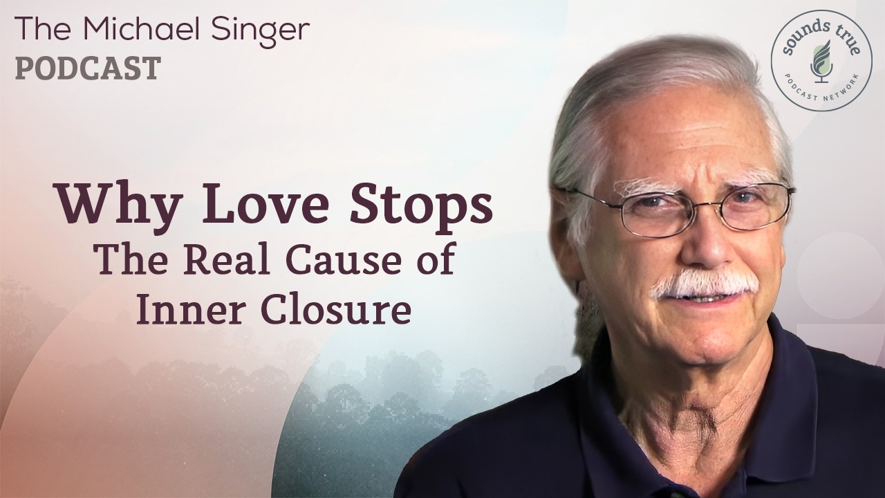 Why Love Stops: The Real Cause of Inner Closure | Michael Singer Podcast