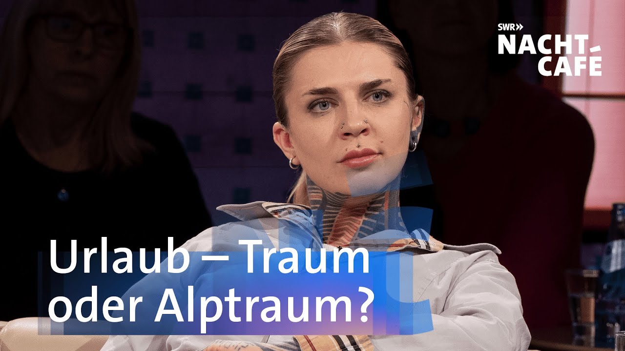 Urlaub - Traum oder Alptraum? | SWR Nachtcafé