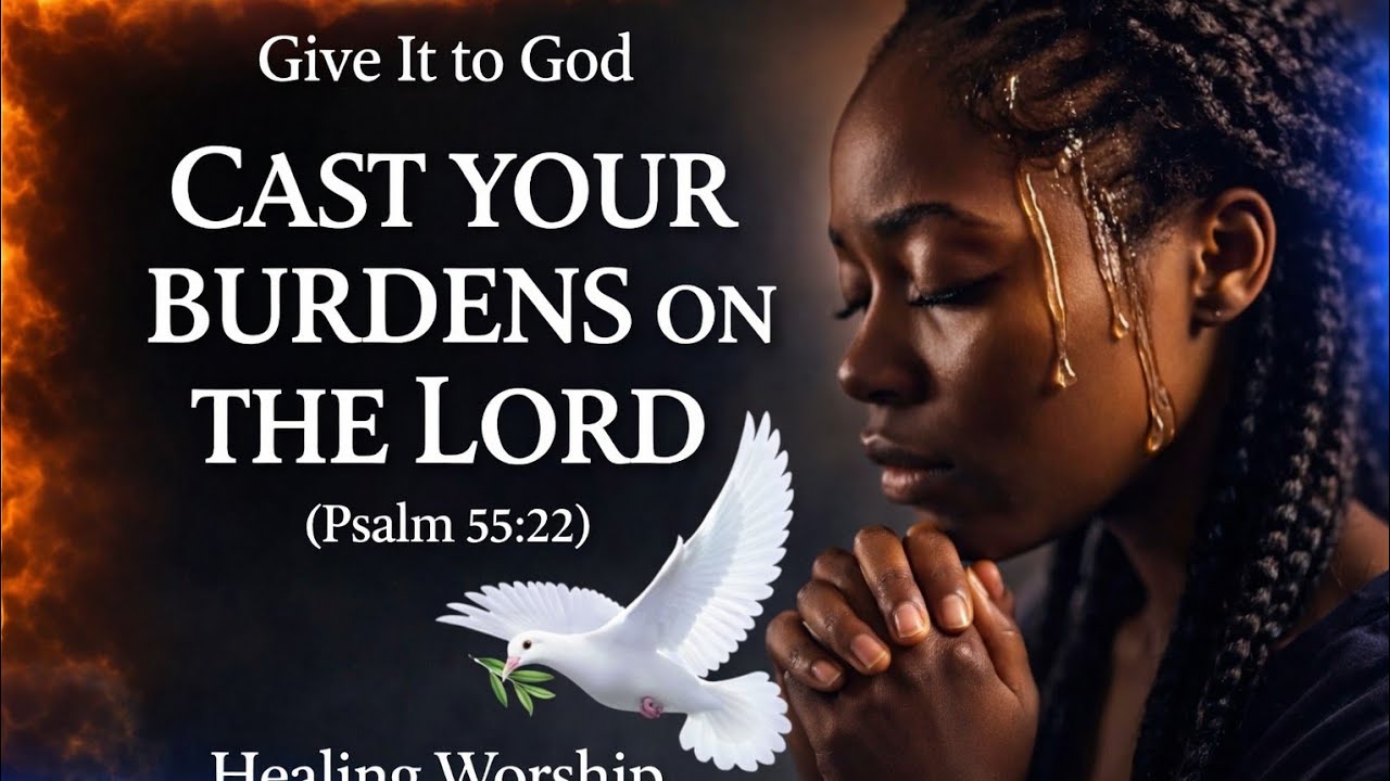 Give It to God | Healing Prayer & Peaceful Spirit-Filled Worship (Psalm 55:22)