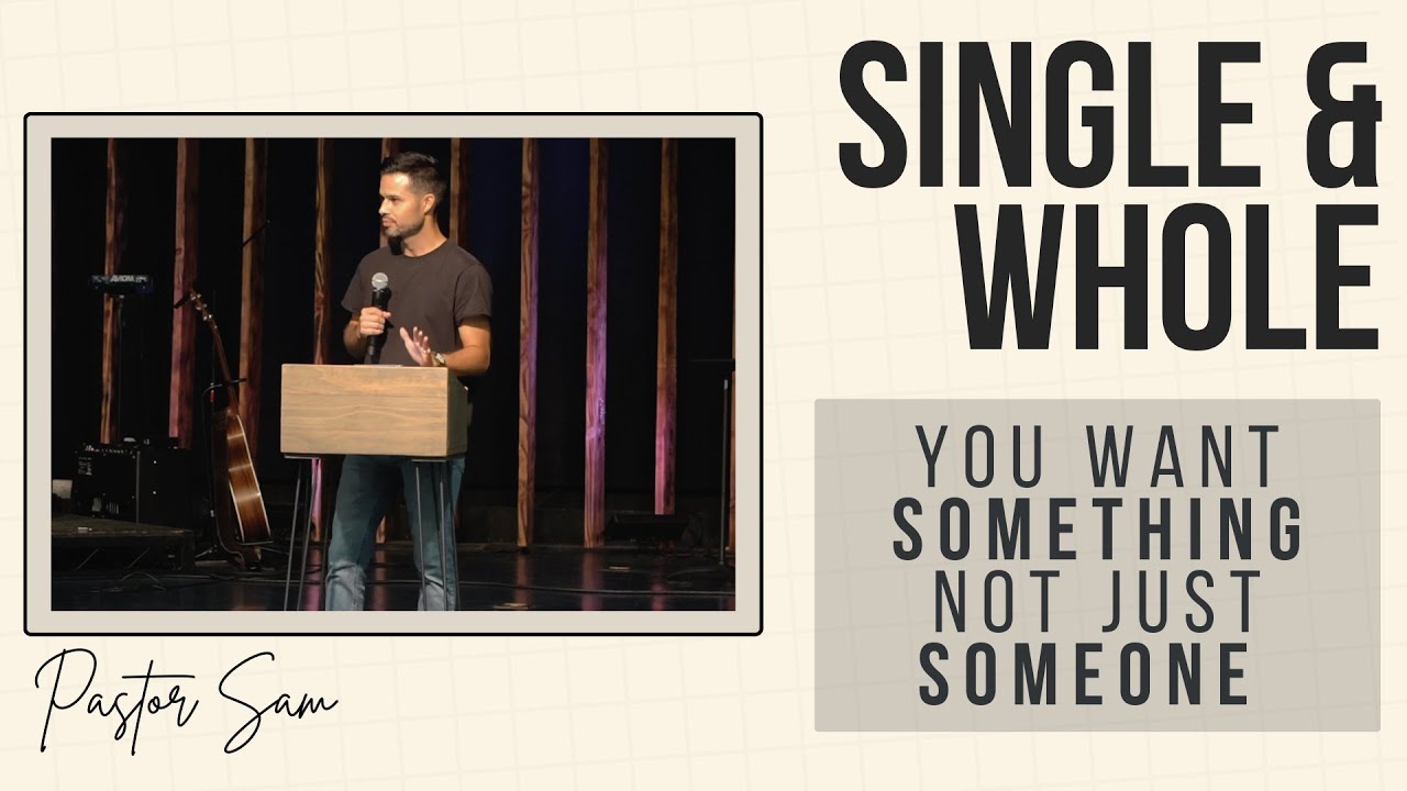 Single & Whole: You Want SOMETHING Not Just SOMEONE | Sam Buchanan | Cottonwood YA