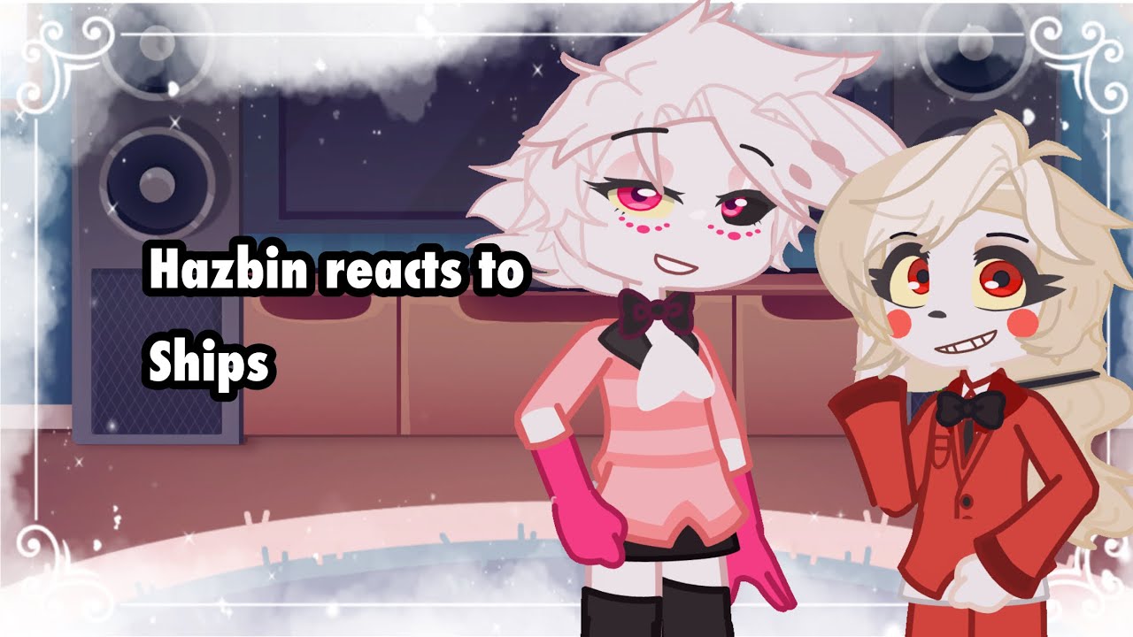 Hazbin hotel reacts to ships / themselves! | Chaggie | Huskerdust |